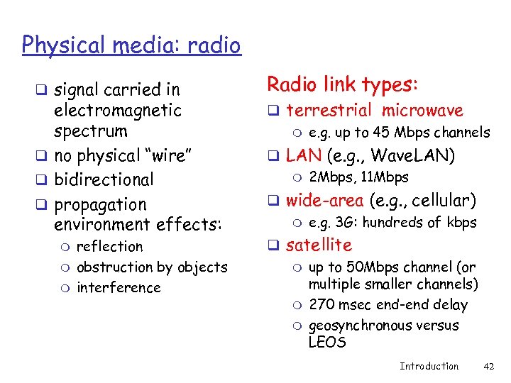 Physical media: radio q signal carried in electromagnetic spectrum q no physical “wire” q