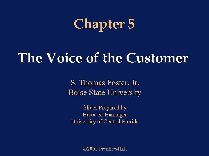 Chapter 5 The Voice of the Customer S. Thomas Foster, Jr. Boise State University