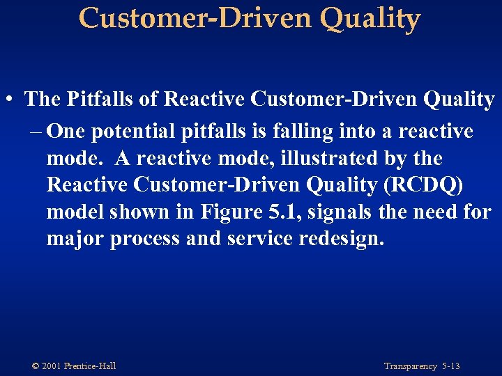 Customer-Driven Quality • The Pitfalls of Reactive Customer-Driven Quality – One potential pitfalls is