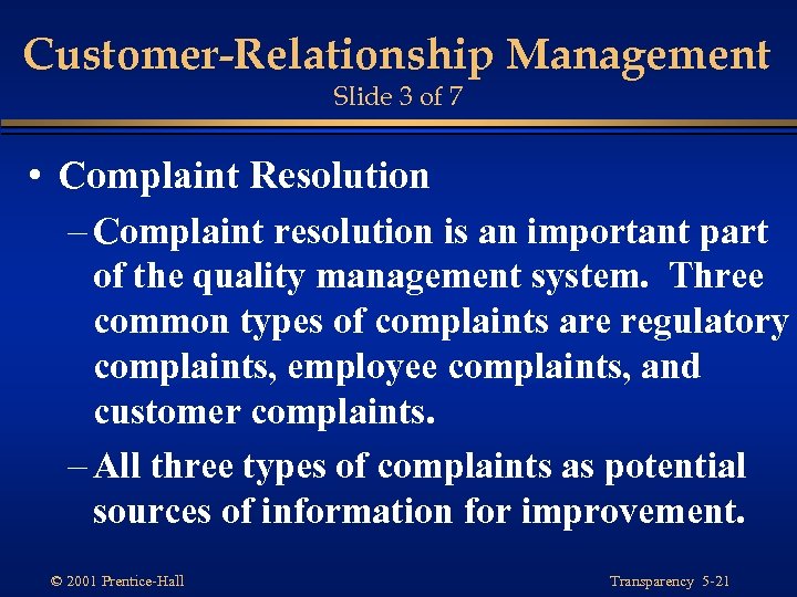 Customer-Relationship Management Slide 3 of 7 • Complaint Resolution – Complaint resolution is an