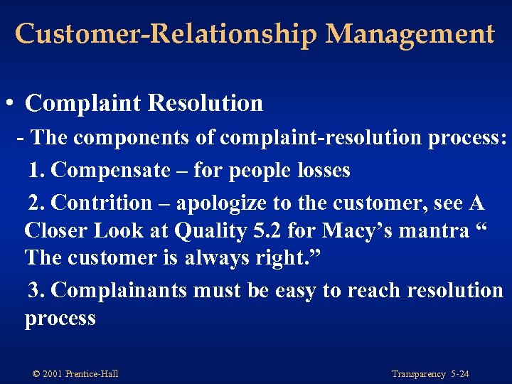 Customer-Relationship Management • Complaint Resolution - The components of complaint-resolution process: 1. Compensate –
