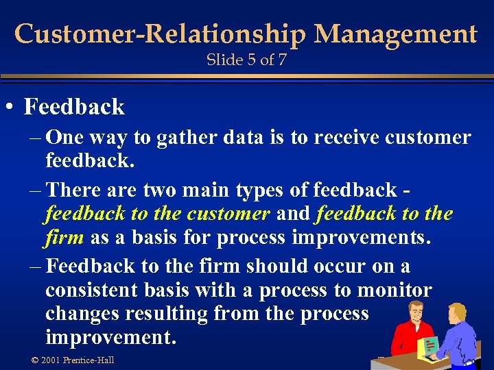 Customer-Relationship Management Slide 5 of 7 • Feedback – One way to gather data