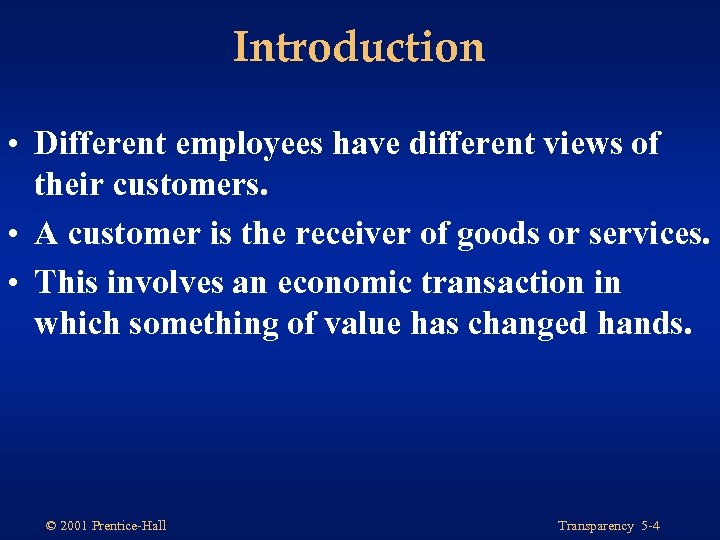 Introduction • Different employees have different views of their customers. • A customer is