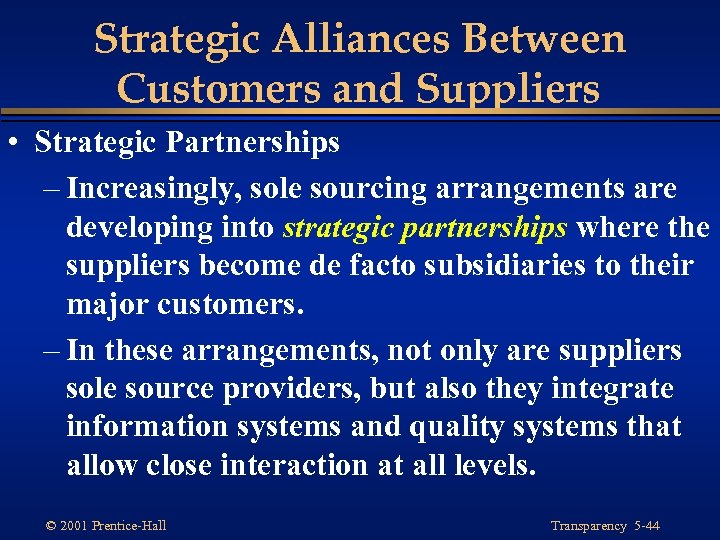 Strategic Alliances Between Customers and Suppliers • Strategic Partnerships – Increasingly, sole sourcing arrangements