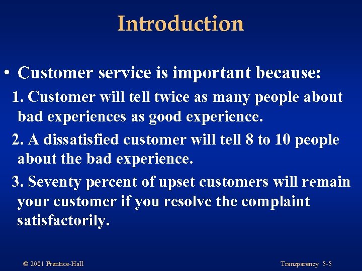 Introduction • Customer service is important because: 1. Customer will tell twice as many