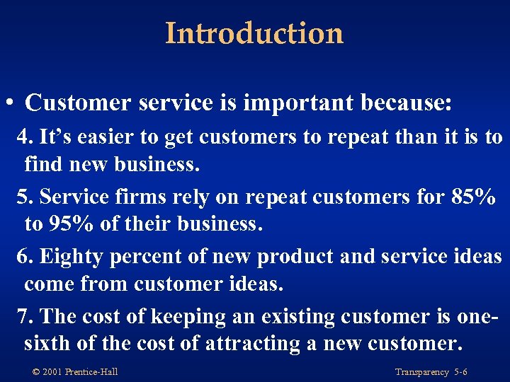 Introduction • Customer service is important because: 4. It’s easier to get customers to
