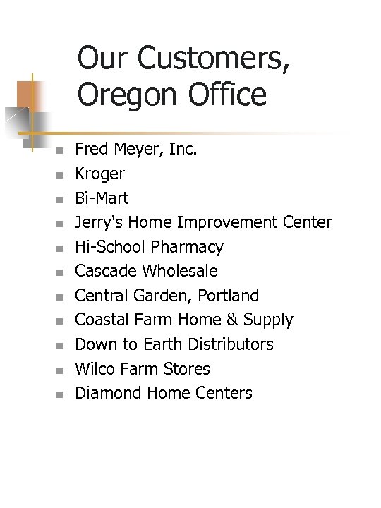 Our Customers, Oregon Office n n n Fred Meyer, Inc. Kroger Bi-Mart Jerry's Home