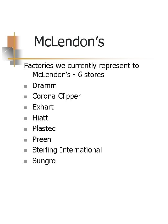 Mc. Lendon’s Factories we currently represent to Mc. Lendon’s - 6 stores n Dramm