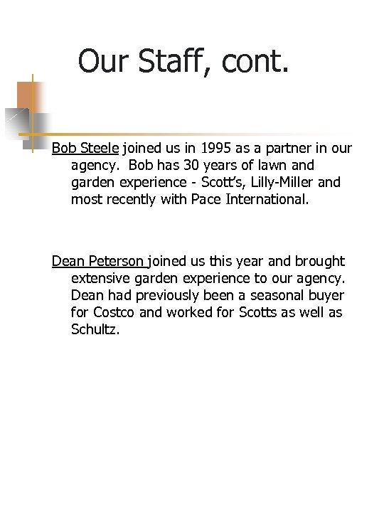 Our Staff, cont. Bob Steele joined us in 1995 as a partner in our