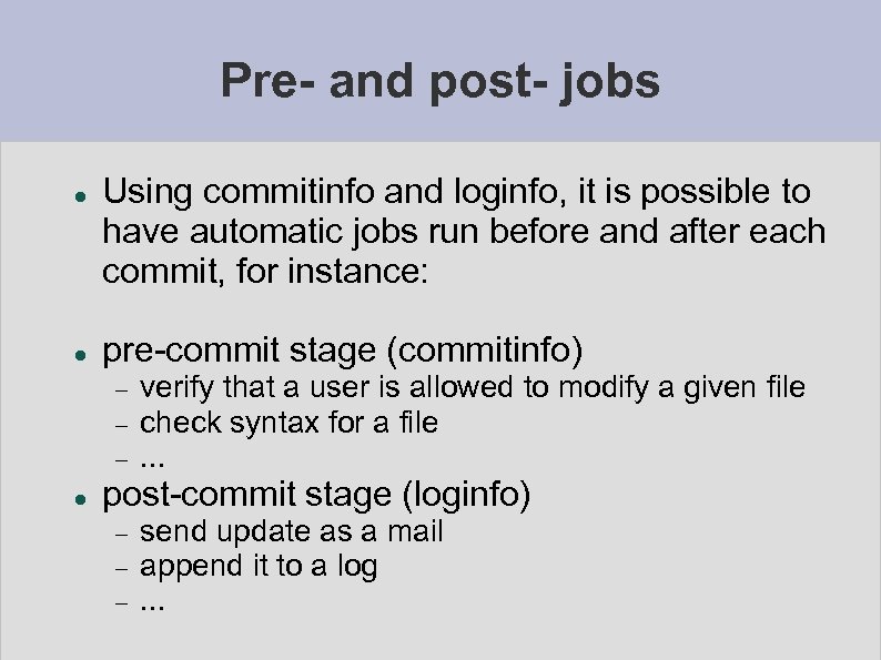 Pre- and post- jobs Using commitinfo and loginfo, it is possible to have automatic