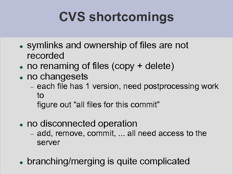 CVS shortcomings symlinks and ownership of files are not recorded no renaming of files