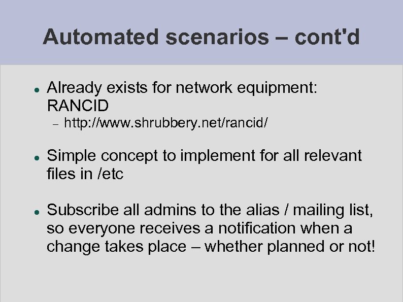 Automated scenarios – cont'd Already exists for network equipment: RANCID http: //www. shrubbery. net/rancid/