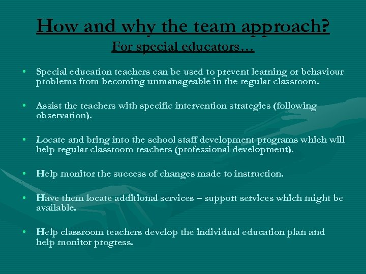 How and why the team approach? For special educators… • Special education teachers can