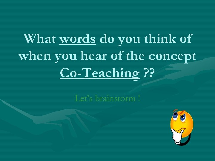 What words do you think of when you hear of the concept Co-Teaching ?