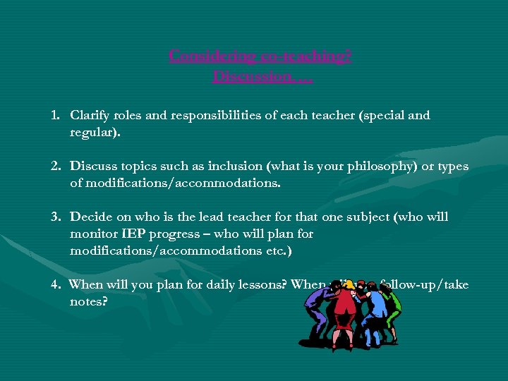 Considering co-teaching? Discussion…. 1. Clarify roles and responsibilities of each teacher (special and regular).