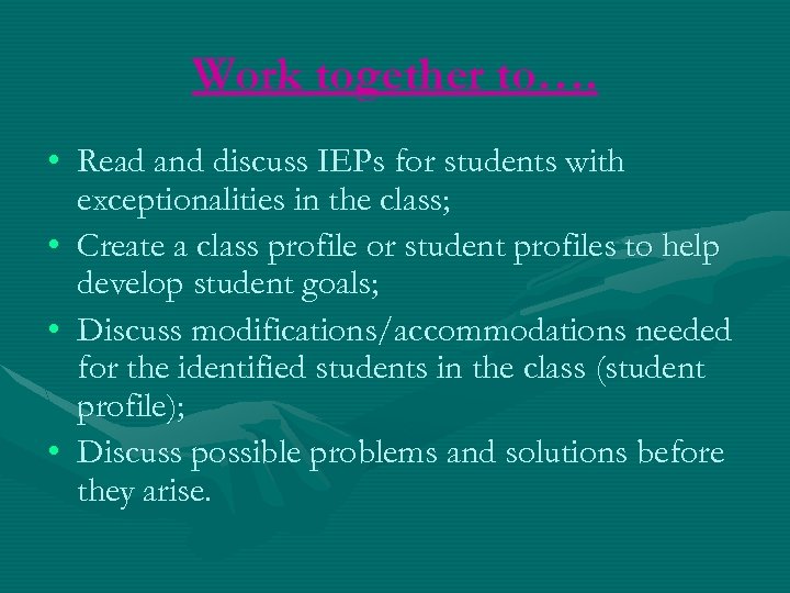 Work together to…. • Read and discuss IEPs for students with exceptionalities in the