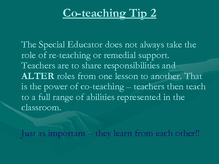 Co-teaching Tip 2 The Special Educator does not always take the role of re-teaching