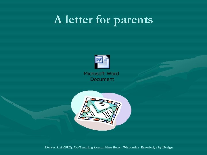 A letter for parents Deiker, L. A. (2002). Co-Teaching Lesson Plan Book. . Wisconsin: