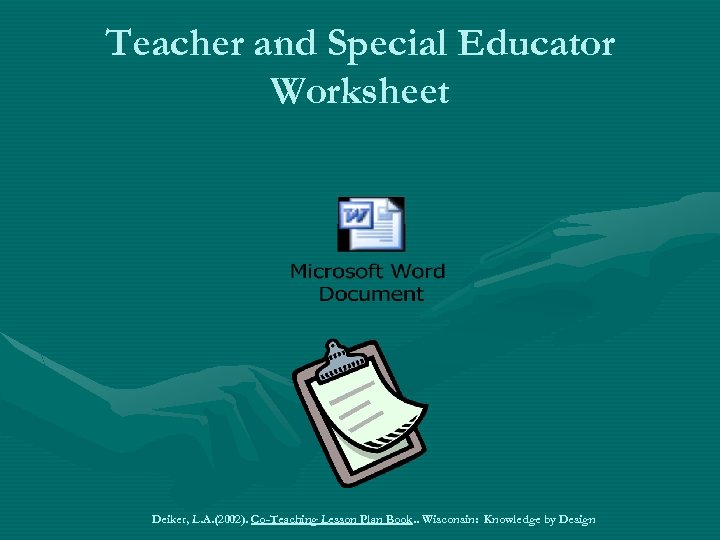 Teacher and Special Educator Worksheet Deiker, L. A. (2002). Co-Teaching Lesson Plan Book. .