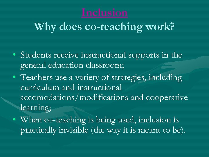 Inclusion Why does co-teaching work? • Students receive instructional supports in the general education