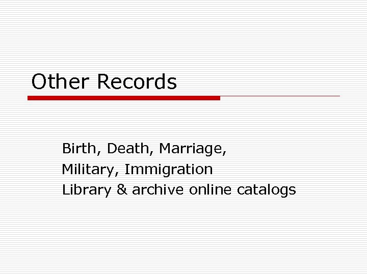 Other Records Birth, Death, Marriage, Military, Immigration Library & archive online catalogs 
