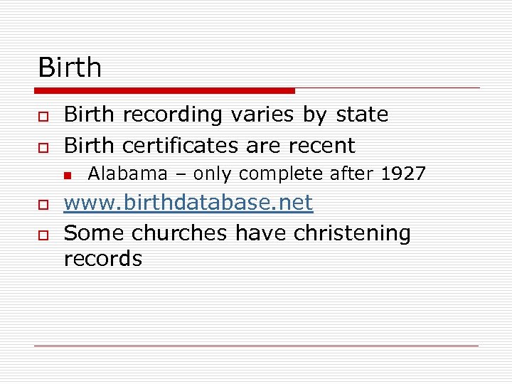 Birth o o Birth recording varies by state Birth certificates are recent n o