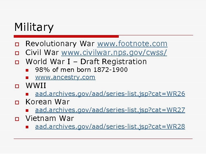 Military o o o Revolutionary War www. footnote. com Civil War www. civilwar. nps.