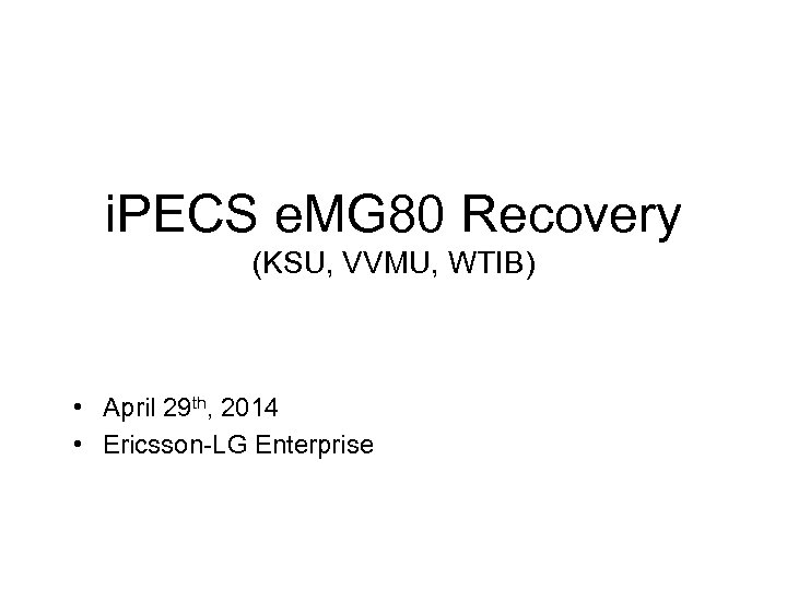 i. PECS e. MG 80 Recovery (KSU, VVMU, WTIB) • April 29 th, 2014