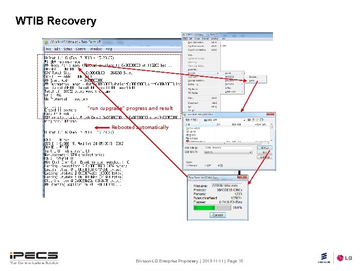 WTIB Recovery Procedure “run cupgrade” progress and result Rebooted automatically Ericsson-LG Enterprise Proprietary |