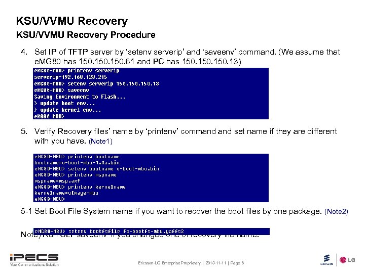 KSU/VVMU Recovery Procedure 4. Set IP of TFTP server by ‘setenv serverip’ and ‘saveenv’