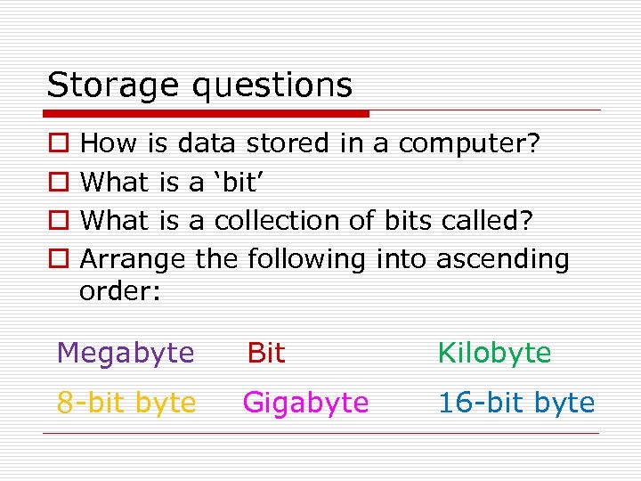 Storage questions o o How is data stored in a computer? What is a