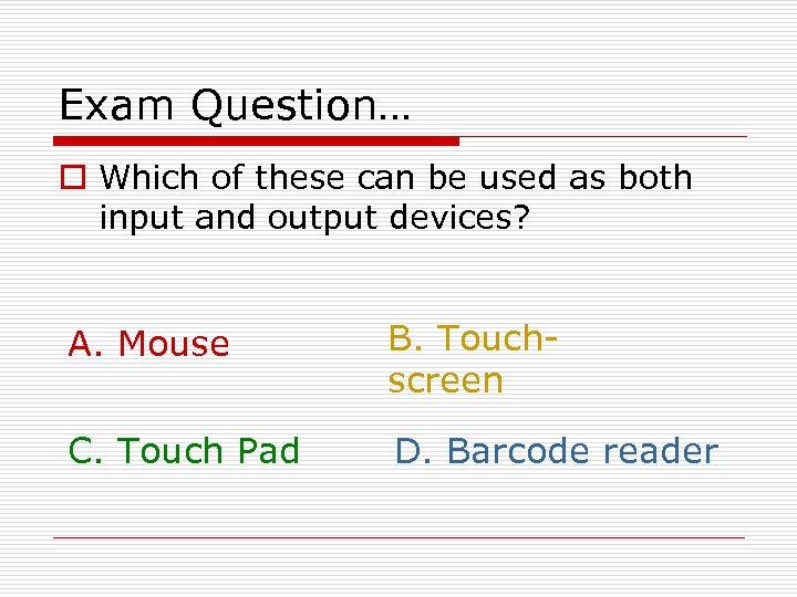 Exam Question… o Which of these can be used as both input and output