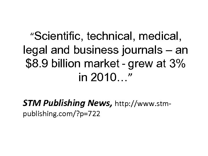 “Scientific, technical, medical, legal and business journals – an $8. 9 billion market -