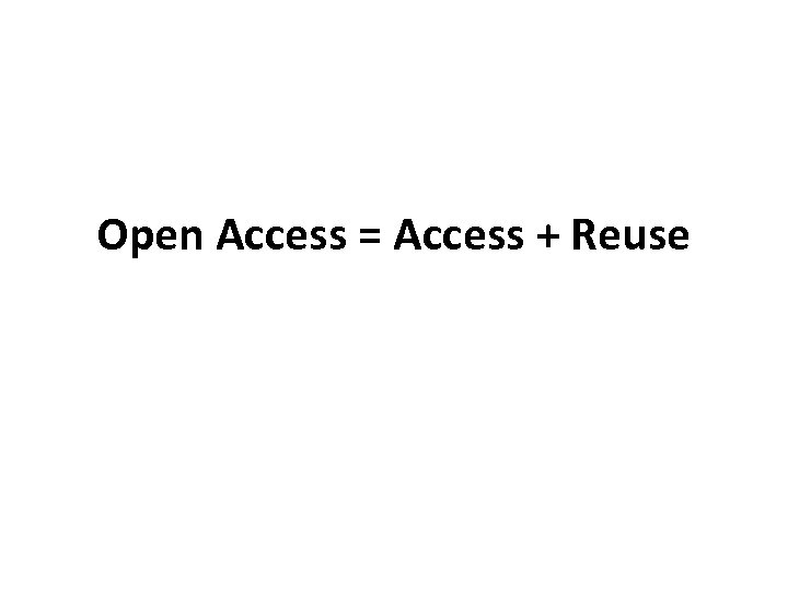 Open Access = Access + Reuse 