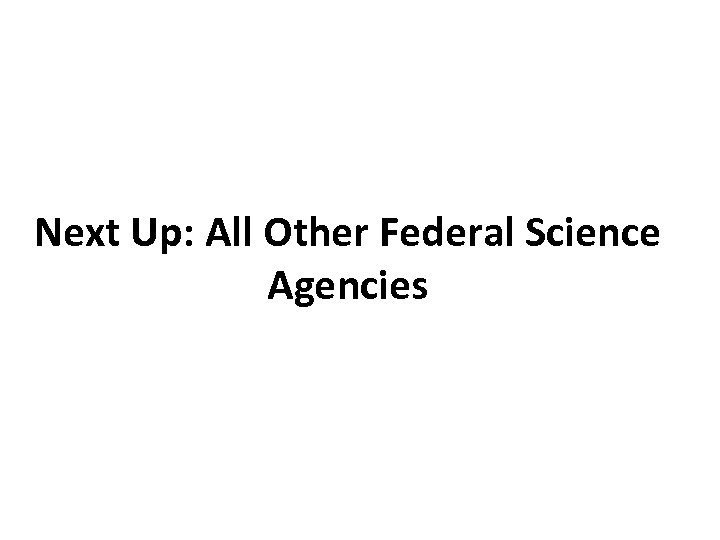 Next Up: All Other Federal Science Agencies 