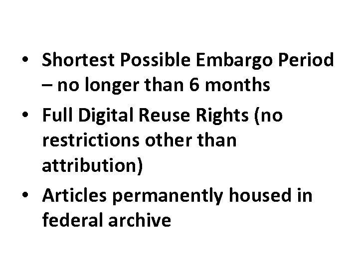  • Shortest Possible Embargo Period – no longer than 6 months • Full