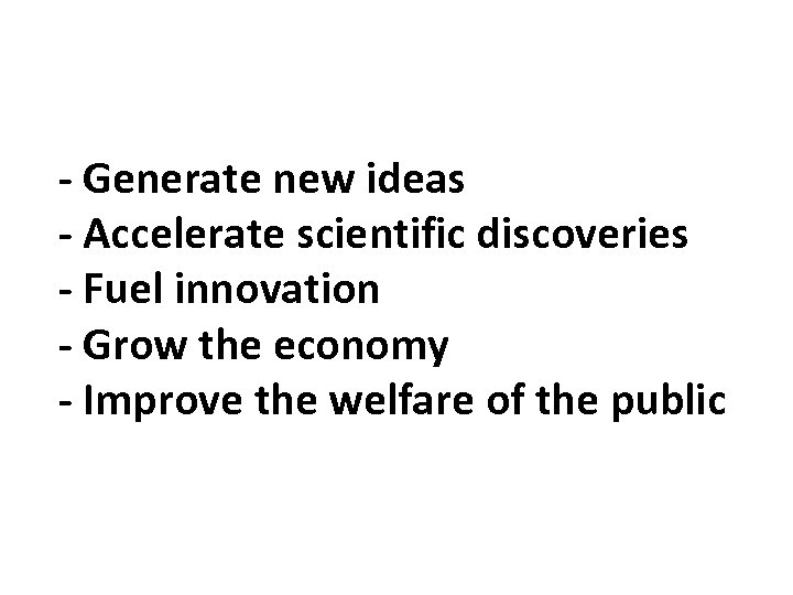 - Generate new ideas - Accelerate scientific discoveries - Fuel innovation - Grow the