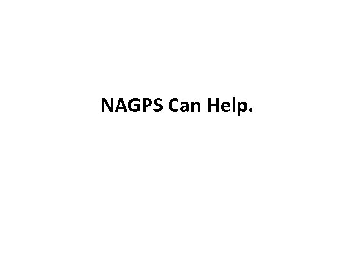 NAGPS Can Help. 