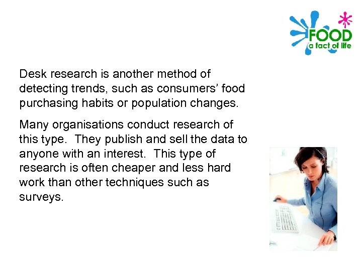 Desk research is another method of detecting trends, such as consumers’ food purchasing habits