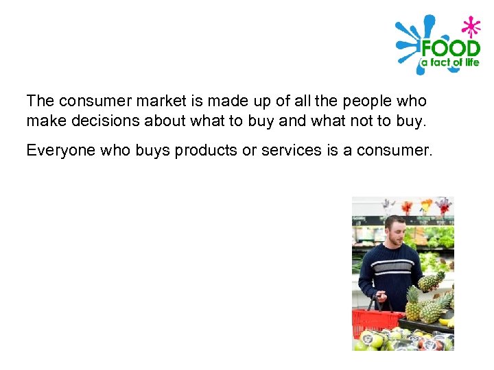 The consumer market is made up of all the people who make decisions about