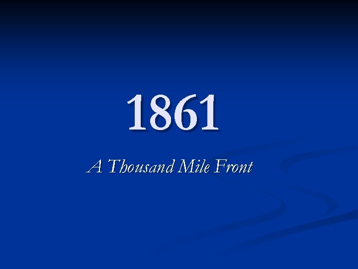 1861 A Thousand Mile Front 