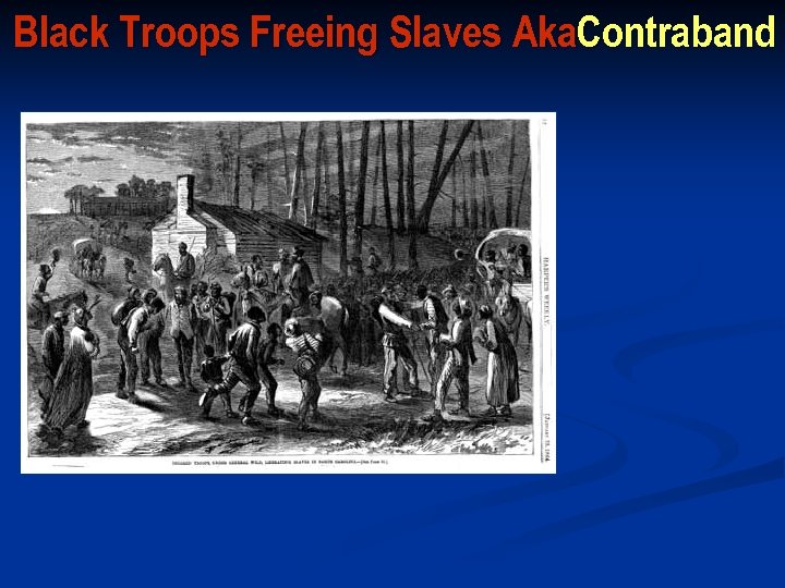 Black Troops Freeing Slaves Aka. Contraband 
