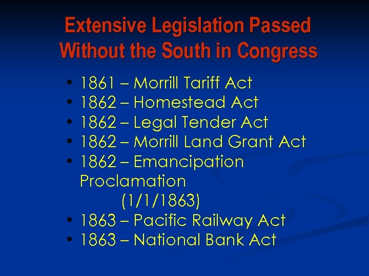 Extensive Legislation Passed Without the South in Congress • • • 1861 – Morrill