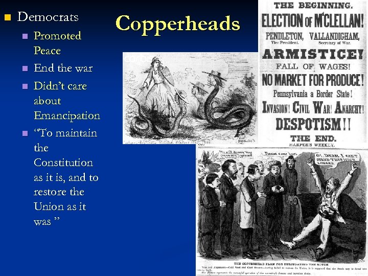 n Democrats n n Promoted Peace End the war Didn’t care about Emancipation “To