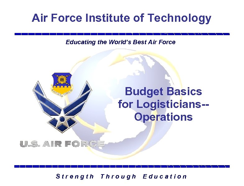 Air Force Institute of Technology Educating the World’s Best Air Force Budget Basics for