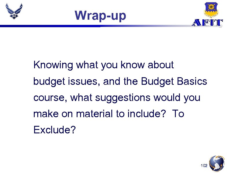 Wrap-up Knowing what you know about budget issues, and the Budget Basics course, what