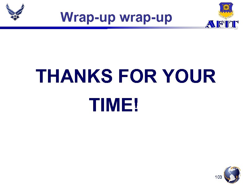 Wrap-up wrap-up THANKS FOR YOUR TIME! 103 