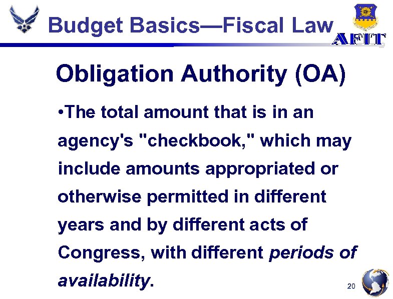 Budget Basics—Fiscal Law Obligation Authority (OA) • The total amount that is in an