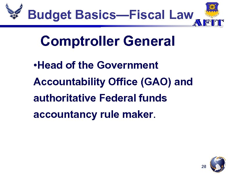 Budget Basics—Fiscal Law Comptroller General • Head of the Government Accountability Office (GAO) and