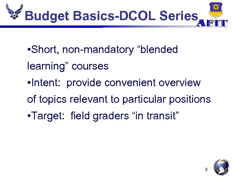 Budget Basics-DCOL Series • Short, non-mandatory “blended learning” courses • Intent: provide convenient overview